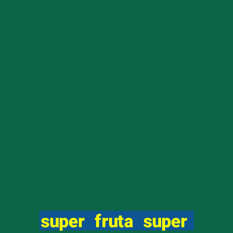 super fruta super fruit box onde comprar blox fruits showcase